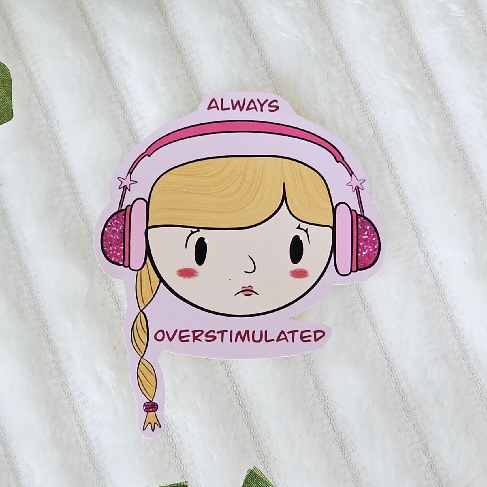 Autocollant Waterproof Vinyle Stickers Always Overstimulated pour Ordinateur / Gourde / Carnet / etc
